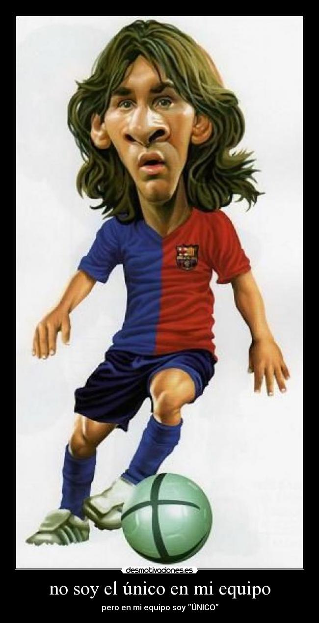 no soy el único en mi equipo - pero en mi equipo soy ÚNICO