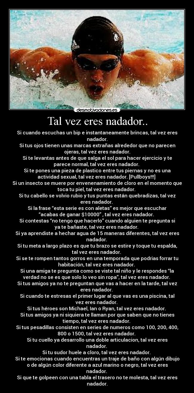 Tal vez eres nadador.. -