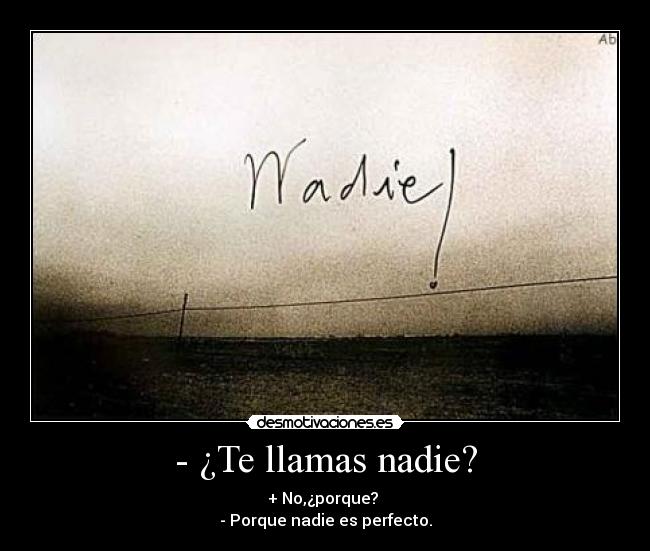 - ¿Te llamas nadie? -