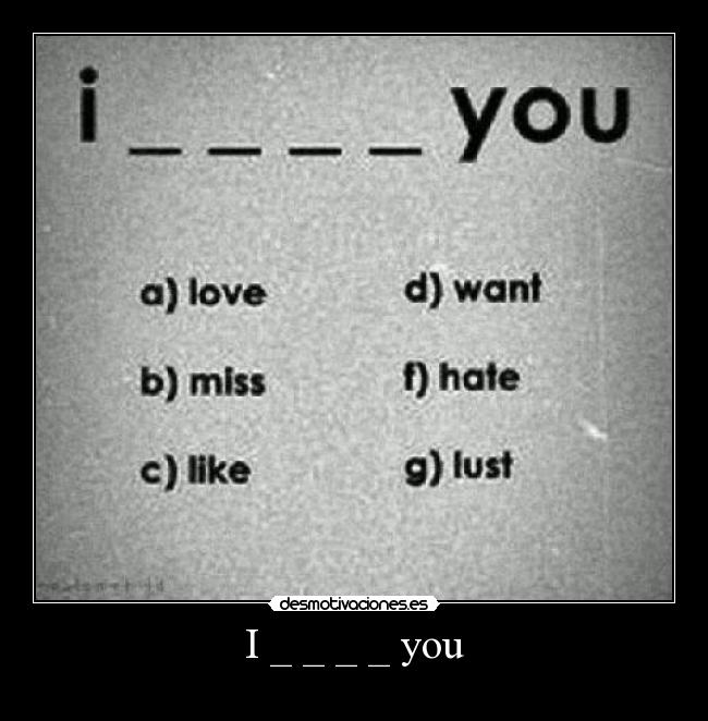 I _ _ _ _ you -