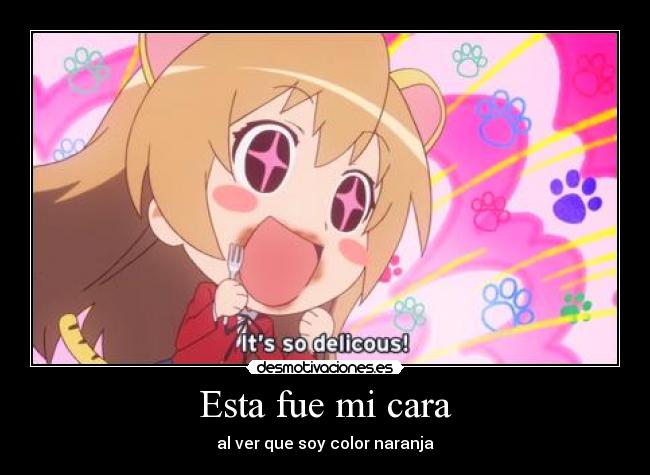 Esta fue mi cara - al ver que soy color naranja