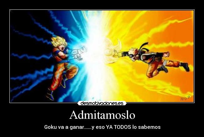 Admitamoslo - Goku va a ganar......y eso YA TODOS lo sabemos