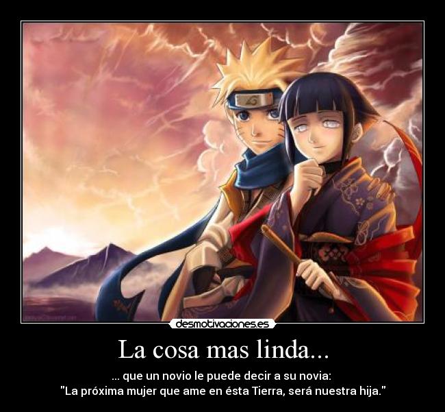 La cosa mas linda... - ... que un novio le puede decir a su novia: 
La próxima mujer que ame en ésta Tierra, será nuestra hija.