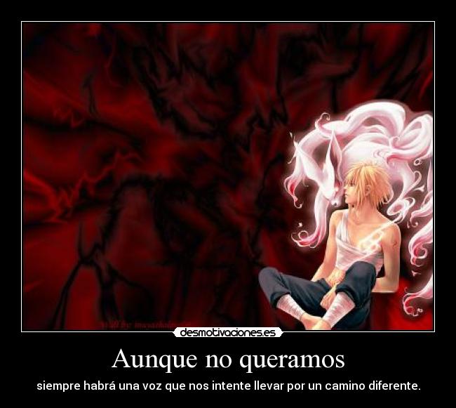 Aunque no queramos - siempre habrá una voz que nos intente llevar por un camino diferente.