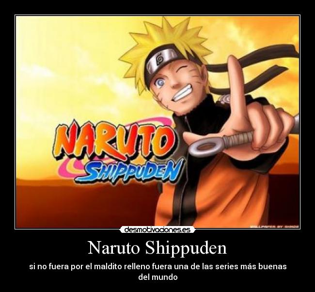 Naruto Shippuden - si no fuera por el maldito relleno fuera una de las series más buenas del mundo