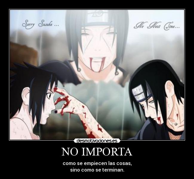 NO IMPORTA - como se empiecen las cosas,
sino como se terminan.