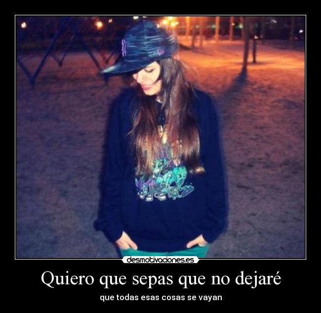 Quiero que sepas que no dejaré -