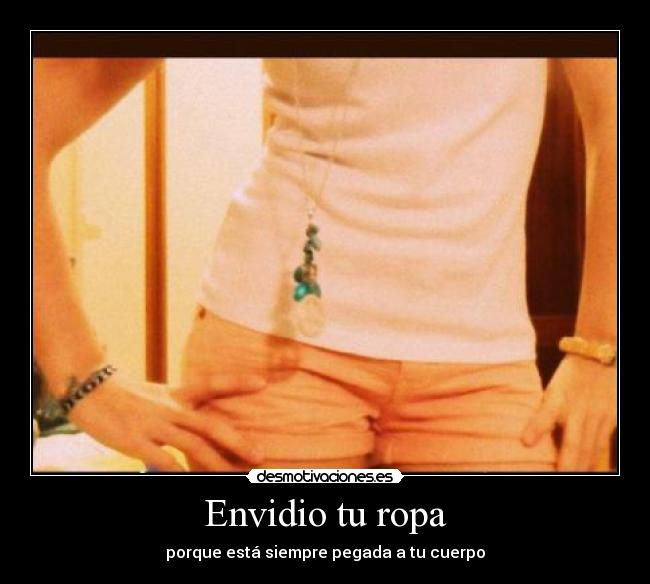 Envidio tu ropa -