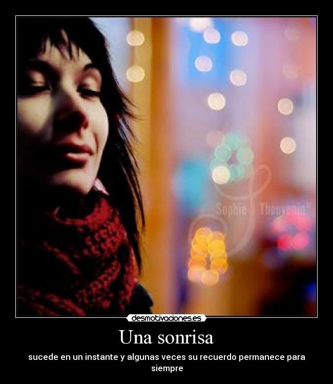 Una sonrisa - sucede en un instante y algunas veces su recuerdo permanece para siempre