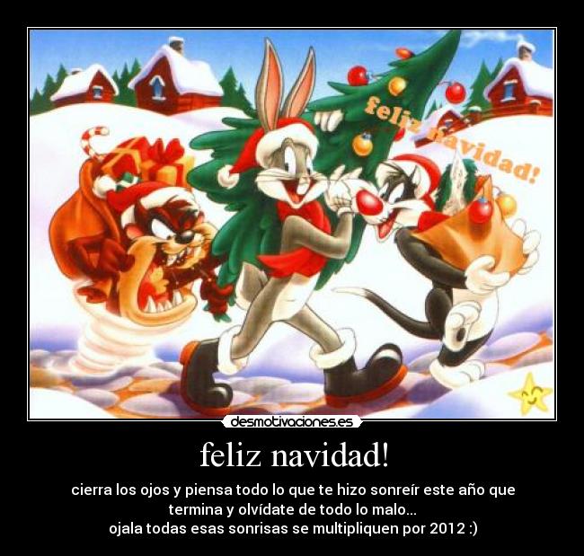 feliz navidad! - cierra los ojos y piensa todo lo que te hizo sonreír este año que
termina y olvídate de todo lo malo...
ojala todas esas sonrisas se multipliquen por 2012 :)