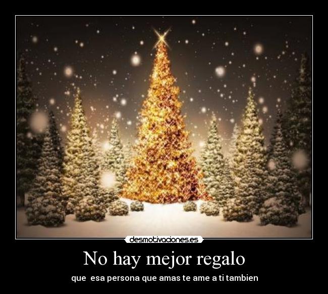 No hay mejor regalo - que esa persona que amas te ame a ti tambien