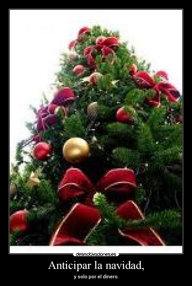 Anticipar la navidad, - y solo por el dinero.