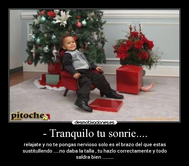 - Tranquilo tu sonrie.... -