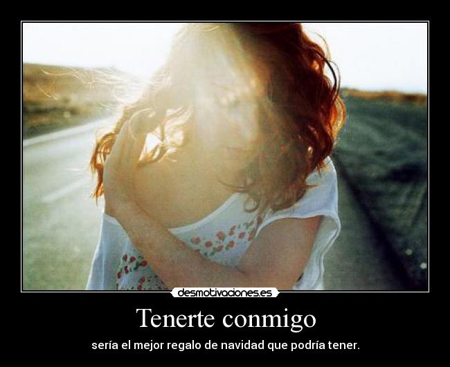 Tenerte conmigo -