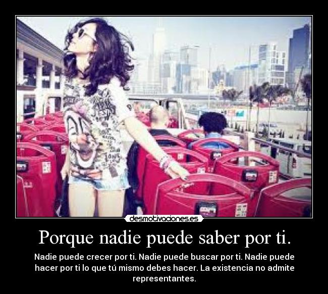 Porque nadie puede saber por ti. -