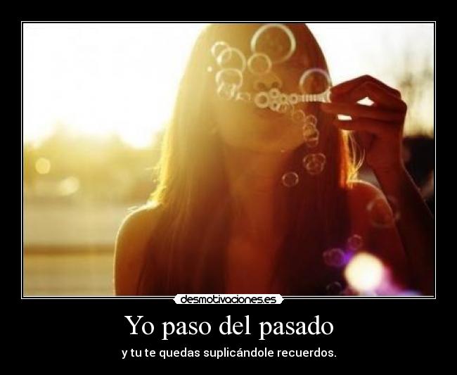 Yo paso del pasado - 