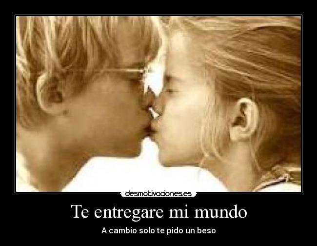 Te entregare mi mundo - A cambio solo te pido un beso