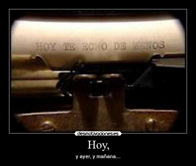 Hoy, - y ayer, y mañana....