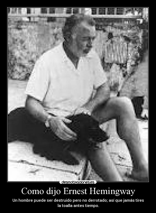Como dijo Ernest Hemingway -