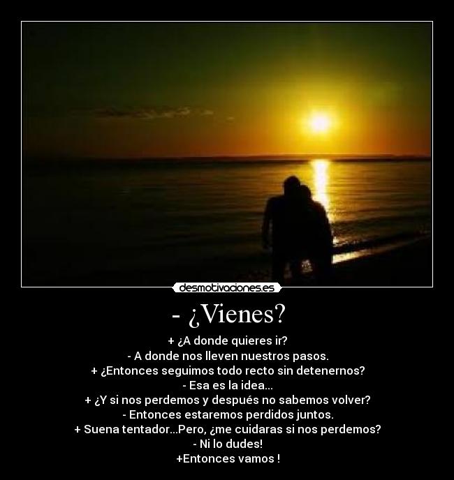 - ¿Vienes? - 