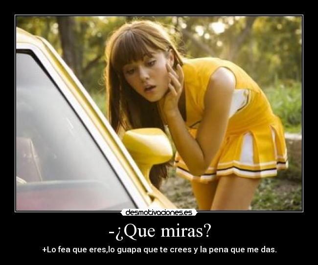 -¿Que miras? - 