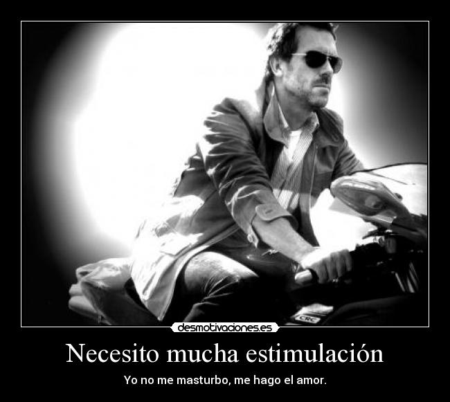 Necesito mucha estimulación -