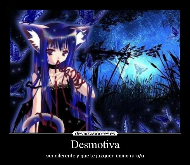 Desmotiva - ser diferente y que te juzguen como raro/a