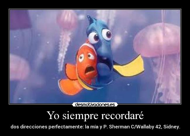 Yo siempre recordaré - dos direcciones perfectamente: la mía y P. Sherman C/Wallaby 42, Sidney.