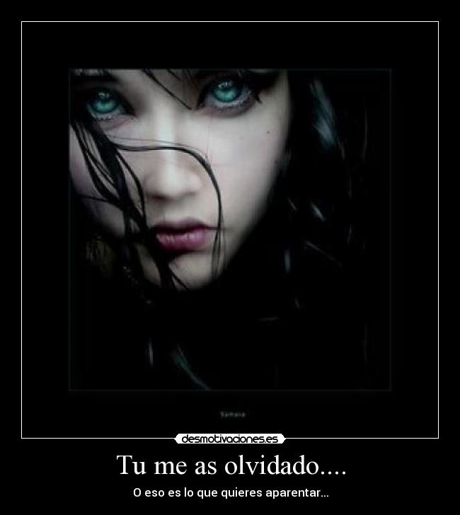 Tu me as olvidado.... - O eso es lo que quieres aparentar...