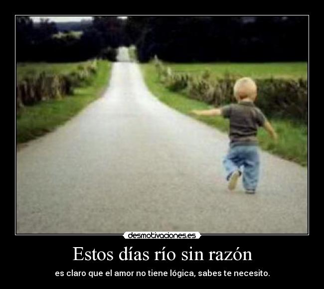 Estos días río sin razón - 