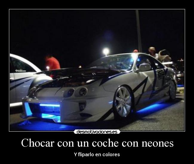 carteles coche neon tuning desmotivaciones