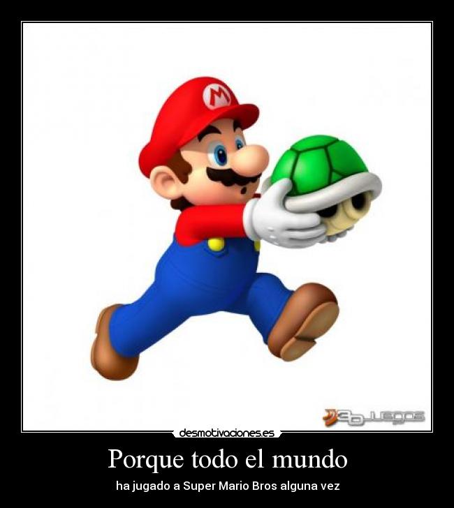 Porque todo el mundo - ha jugado a Super Mario Bros alguna vez