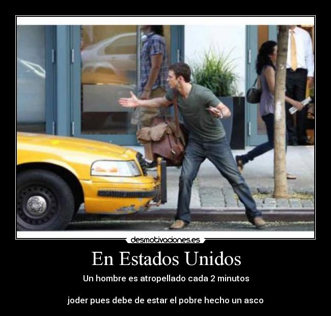 En Estados Unidos - Un hombre es atropellado cada 2 minutos
joder pues debe de estar el pobre hecho un asco
