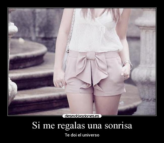 Si me regalas una sonrisa - Te doi el universo