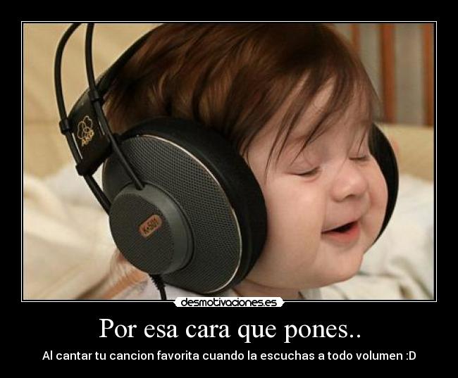 Por esa cara que pones.. -