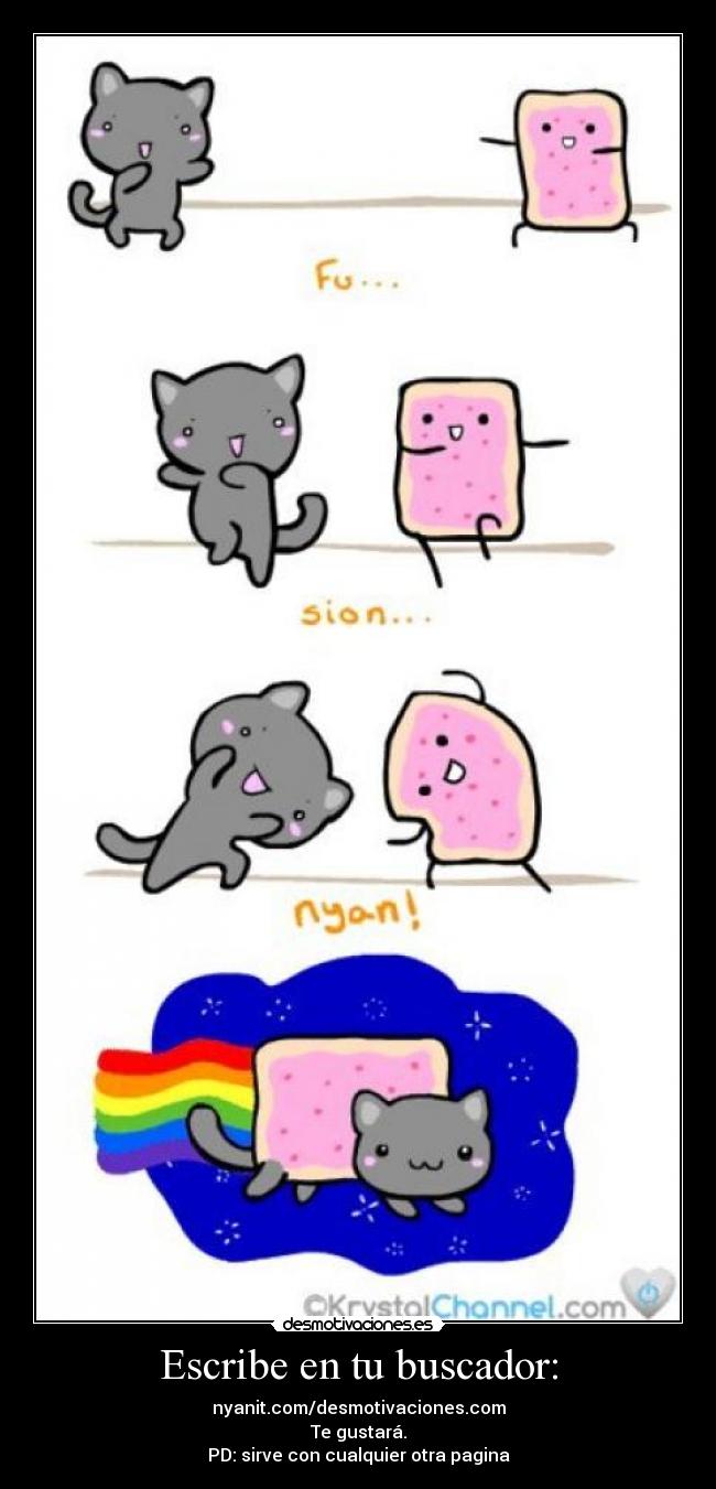 Escribe en tu buscador: - nyanit.com/desmotivaciones.com
Te gustará.
PD: sirve con cualquier otra pagina