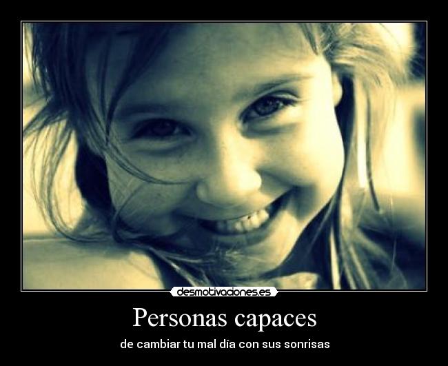 Personas capaces - de cambiar tu mal día con sus sonrisas