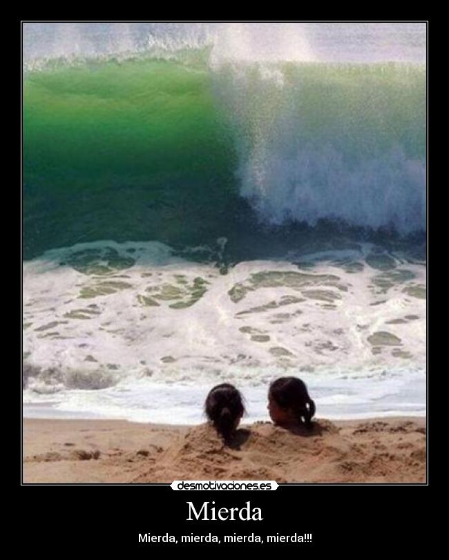 Mierda - Mierda, mierda, mierda, mierda!!!