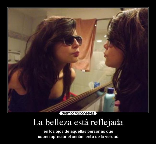 La belleza está reflejada -