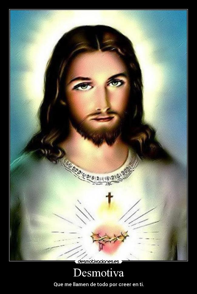 Desmotiva - Que me llamen de todo por creer en ti.