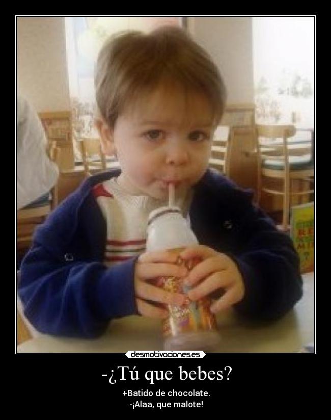 -¿Tú que bebes? -