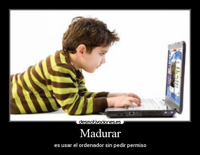 carteles madurar madurar computadora permiso desmotivaciones