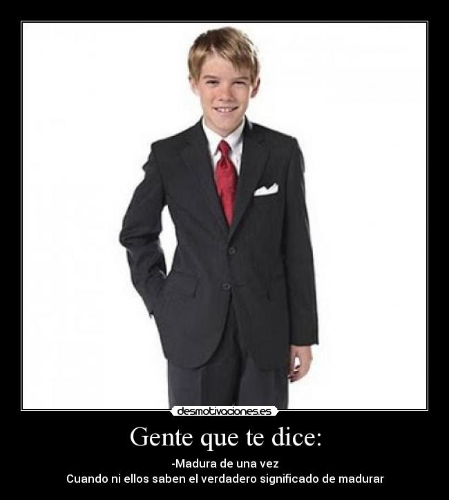 carteles crees muy mayor por dejar hacer cosas ninos pero caracter delata desmotivaciones