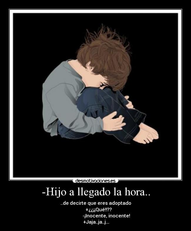 -Hijo a llegado la hora.. -
