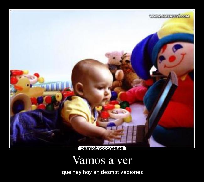 Vamos a ver - que hay hoy en desmotivaciones