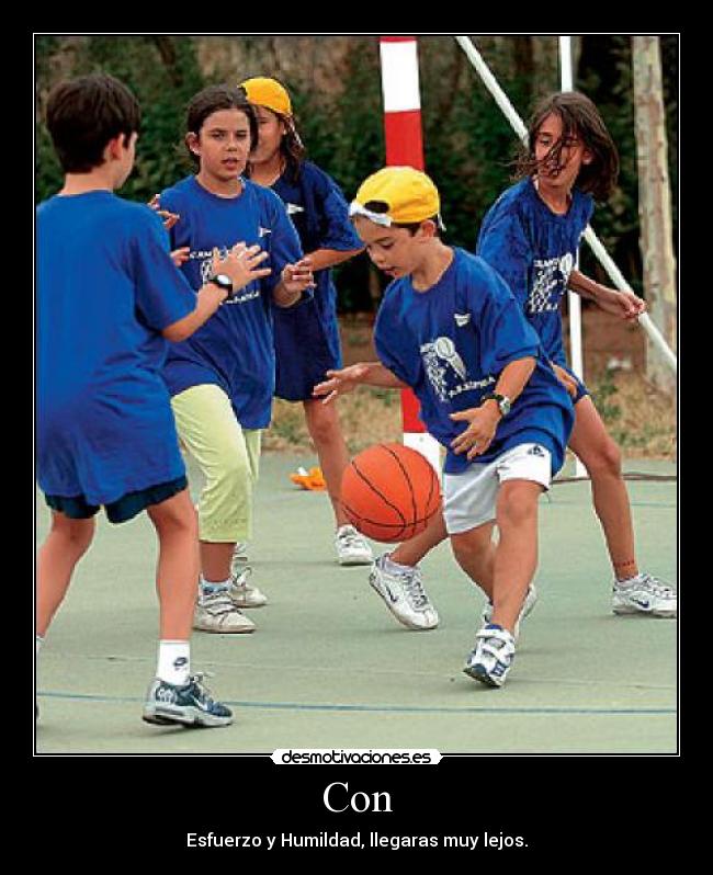Con - Esfuerzo y Humildad, llegaras muy lejos.