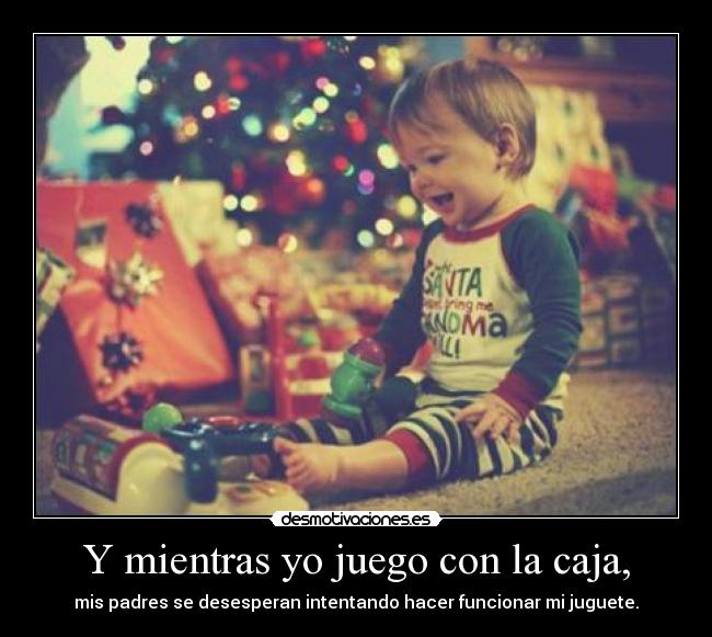 Y mientras yo juego con la caja, -