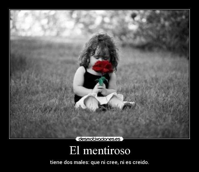 El mentiroso - tiene dos males: que ni cree, ni es creido.