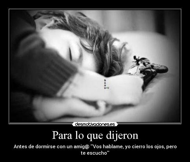 Para lo que dijeron - Antes de dormirse con un amig@ Vos hablame, yo cierro los ojos, pero te escucho