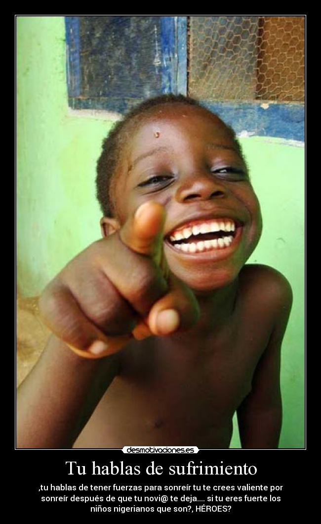Tu hablas de sufrimiento -